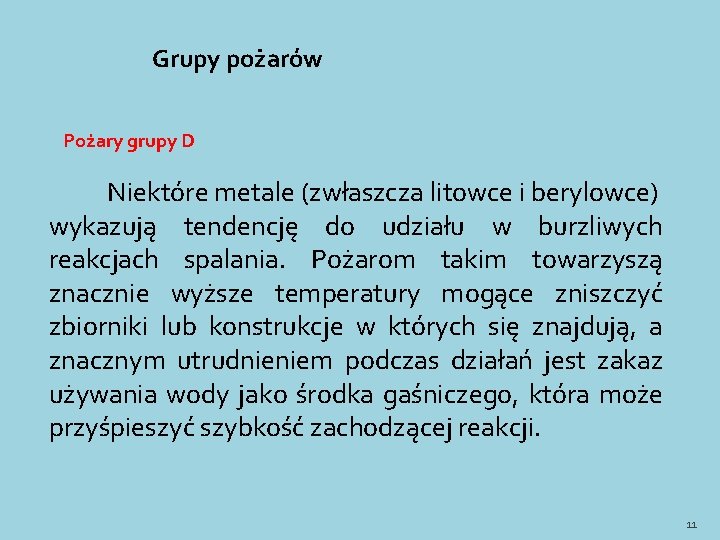 Grupy pożarów Pożary grupy D Niektóre metale (zwłaszcza litowce i berylowce) wykazują tendencję do