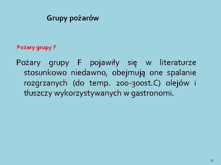 Grupy pożarów Pożary grupy F pojawiły się w literaturze stosunkowo niedawno, obejmują one spalanie