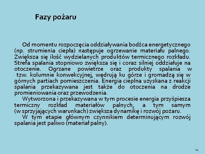 Fazy pożaru Od momentu rozpoczęcia oddziaływania bodźca energetycznego (np. strumienia ciepła) następuje ogrzewanie materiału