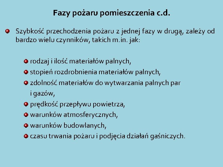 Fazy pożaru pomieszczenia c. d. Szybkość przechodzenia pożaru z jednej fazy w drugą, zależy Fazy pożaru pomieszczenia c. d. Szybkość przechodzenia pożaru z jednej fazy w drugą, zależy