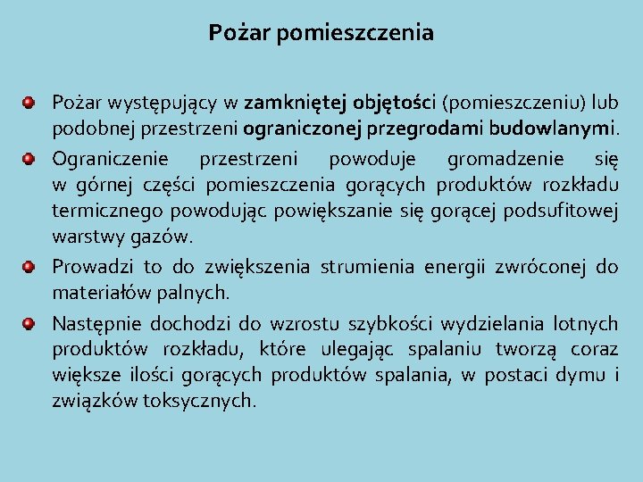 Pożar pomieszczenia Pożar występujący w zamkniętej objętości (pomieszczeniu) lub podobnej przestrzeni ograniczonej przegrodami budowlanymi.