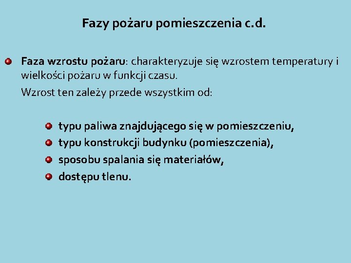 Fazy pożaru pomieszczenia c. d. Faza wzrostu pożaru: charakteryzuje się wzrostem temperatury i wielkości Fazy pożaru pomieszczenia c. d. Faza wzrostu pożaru: charakteryzuje się wzrostem temperatury i wielkości