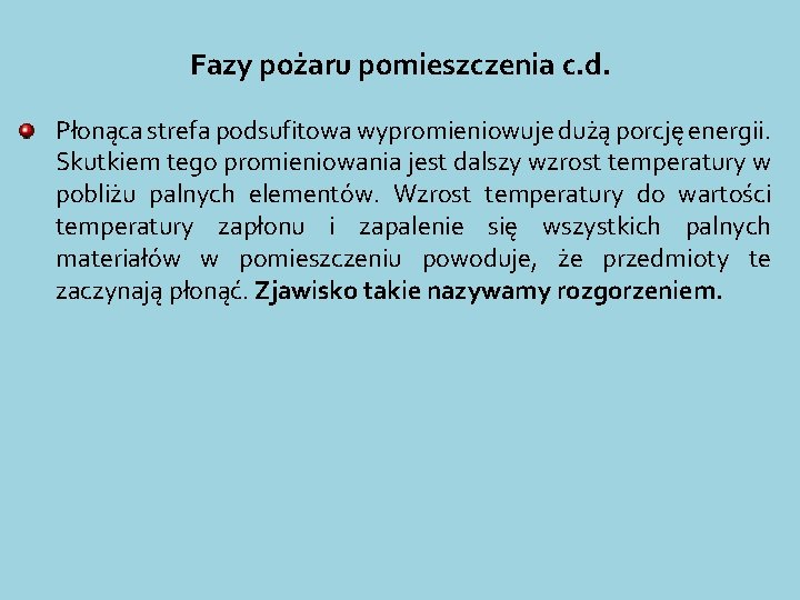 Fazy pożaru pomieszczenia c. d. Płonąca strefa podsufitowa wypromieniowuje dużą porcję energii. Skutkiem tego