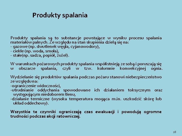 Produkty spalania są to substancje powstające w wyniku procesu spalania materiałów palnych. Ze względu