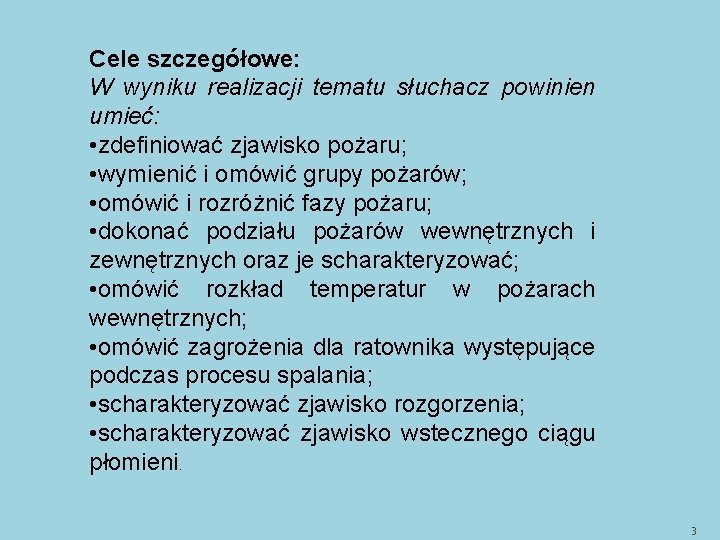 Cele szczegółowe: W wyniku realizacji tematu słuchacz powinien umieć: • zdefiniować zjawisko pożaru; •