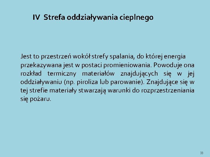 IV Strefa oddziaływania cieplnego Jest to przestrzeń wokół strefy spalania, do której energia przekazywana IV Strefa oddziaływania cieplnego Jest to przestrzeń wokół strefy spalania, do której energia przekazywana