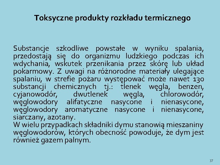 Toksyczne produkty rozkładu termicznego Substancje szkodliwe powstałe w wyniku spalania, przedostają się do organizmu