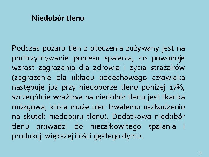 Niedobór tlenu Podczas pożaru tlen z otoczenia zużywany jest na podtrzymywanie procesu spalania, co