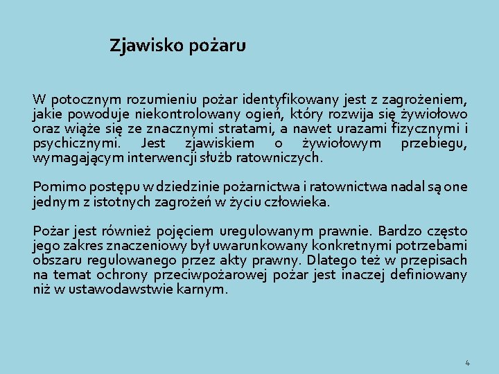 Zjawisko pożaru W potocznym rozumieniu pożar identyfikowany jest z zagrożeniem, jakie powoduje niekontrolowany ogień,