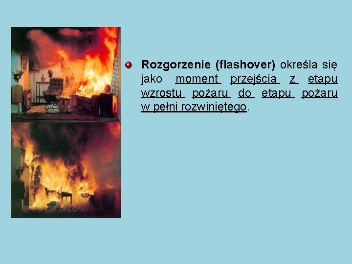 Rozgorzenie (flashover) określa się jako moment przejścia z etapu wzrostu pożaru do etapu pożaru