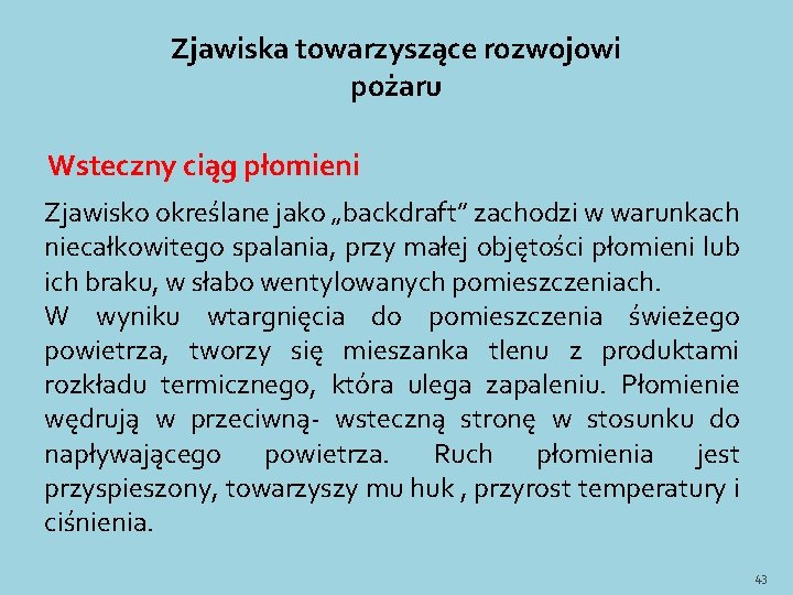 Zjawiska towarzyszące rozwojowi pożaru Wsteczny ciąg płomieni Zjawisko określane jako „backdraft” zachodzi w warunkach