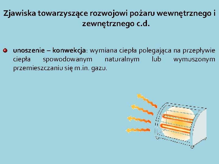 Zjawiska towarzyszące rozwojowi pożaru wewnętrznego i zewnętrznego c. d. unoszenie – konwekcja: wymiana ciepła