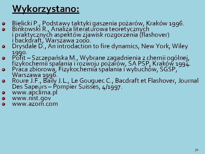 Wykorzystano: Bielicki P. , Podstawy taktyki gaszenia pożarów, Kraków 1996. Bińkowski R. , Analiza