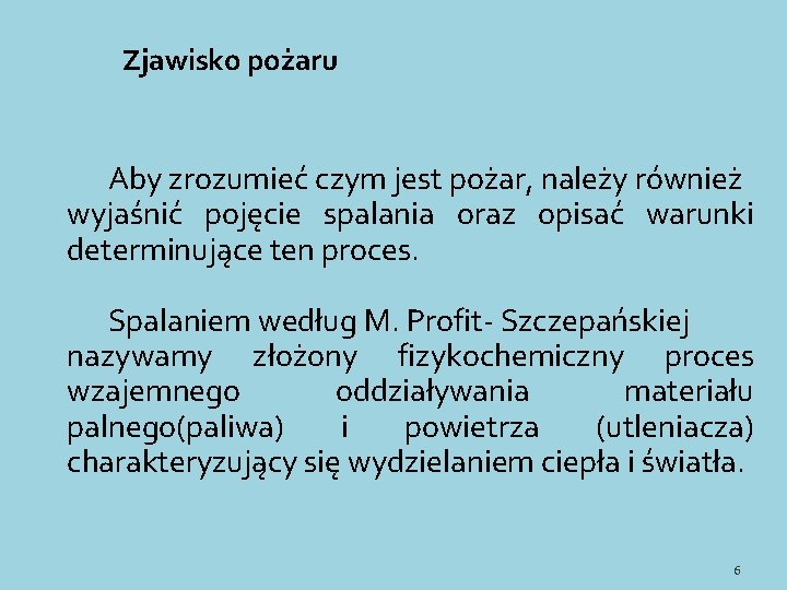 Zjawisko pożaru Aby zrozumieć czym jest pożar, należy również wyjaśnić pojęcie spalania oraz opisać Zjawisko pożaru Aby zrozumieć czym jest pożar, należy również wyjaśnić pojęcie spalania oraz opisać