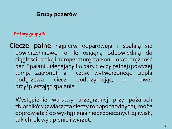 Grupy pożarów Pożary grupy B Ciecze palne najpierw odparowują i spalają się powierzchniowo, o