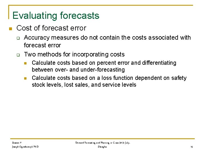 Evaluating forecasts n Cost of forecast error q q Accuracy measures do not contain