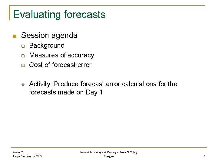 Evaluating forecasts n Session agenda q q q v Background Measures of accuracy Cost