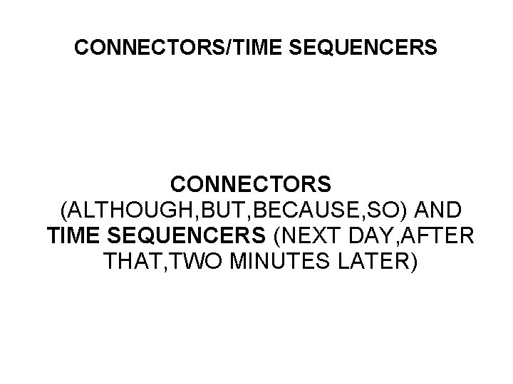 CONNECTORS/TIME SEQUENCERS English Connectors Conjunctions & Linking Adverbs CONNECTORS (ALTHOUGH, BUT, BECAUSE, SO) AND