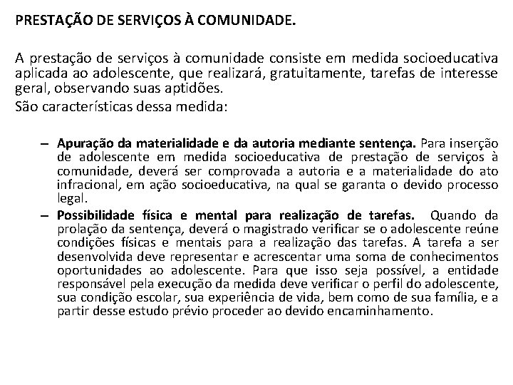 PRESTAÇÃO DE SERVIÇOS À COMUNIDADE. A prestação de serviços à comunidade consiste em medida