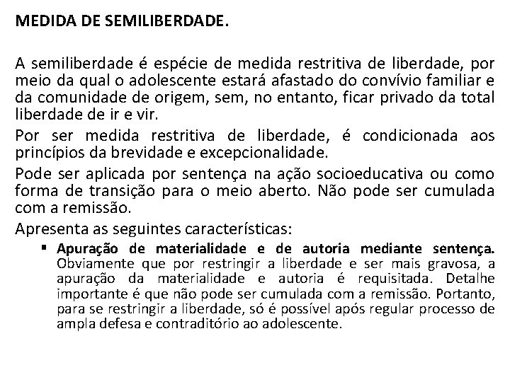 MEDIDA DE SEMILIBERDADE. A semiliberdade é espécie de medida restritiva de liberdade, por meio