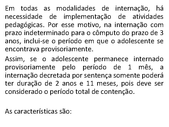 Em todas as modalidades de internação, há necessidade de implementação de atividades pedagógicas. Por