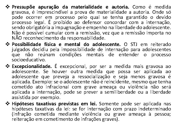 v Pressupõe apuração da materialidade e autoria. Como é medida gravosa, é imprescindível a