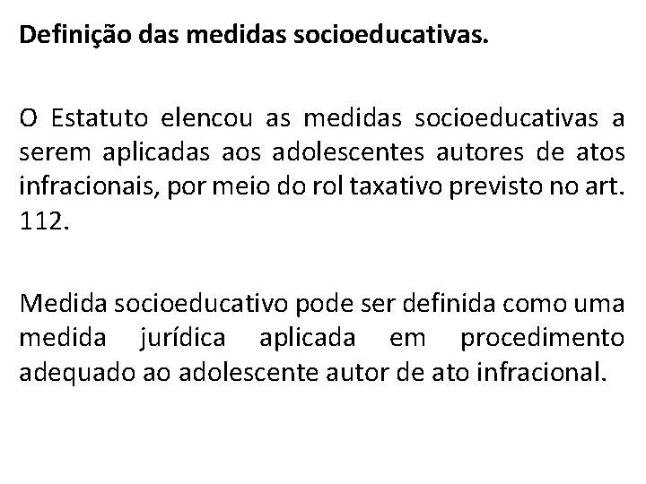 Definição das medidas socioeducativas. O Estatuto elencou as medidas socioeducativas a serem aplicadas aos