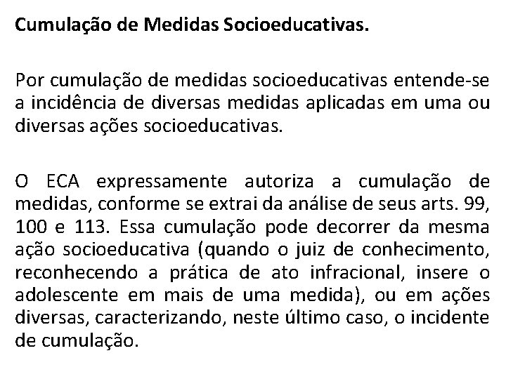 Cumulação de Medidas Socioeducativas. Por cumulação de medidas socioeducativas entende-se a incidência de diversas