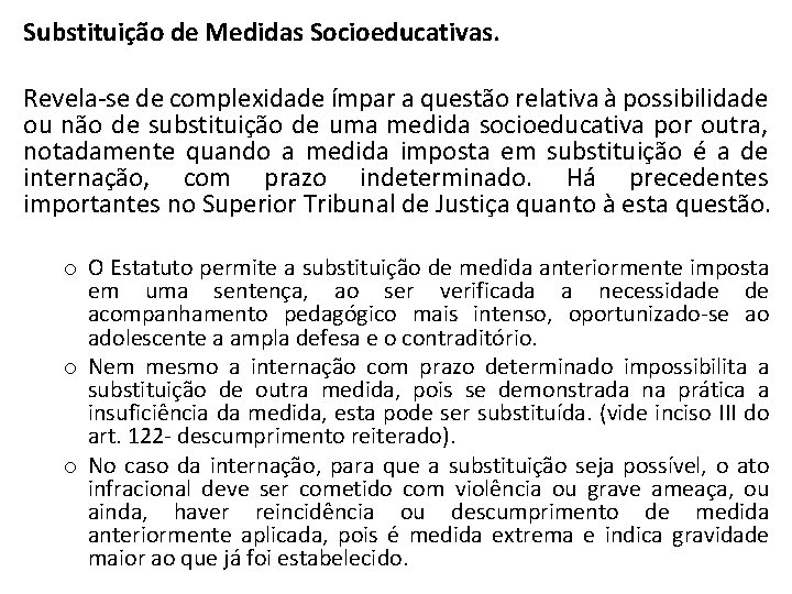 Substituição de Medidas Socioeducativas. Revela-se de complexidade ímpar a questão relativa à possibilidade ou