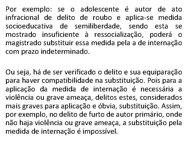 Por exemplo: se o adolescente é autor de ato infracional de delito de roubo