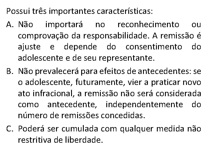 Possui três importantes características: A. Não importará no reconhecimento ou comprovação da responsabilidade. A