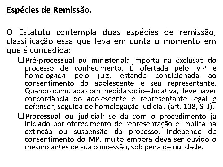 Espécies de Remissão. O Estatuto contempla duas espécies de remissão, classificação essa que leva