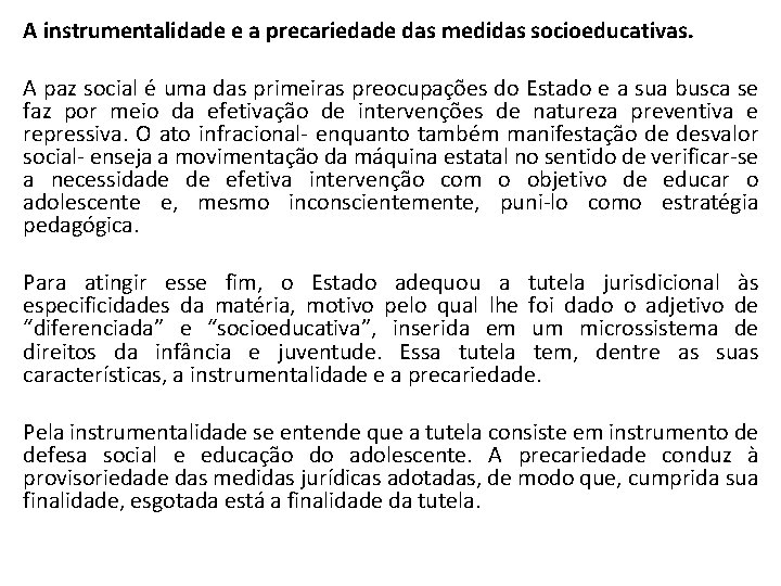 A instrumentalidade e a precariedade das medidas socioeducativas. A paz social é uma das