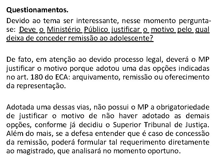 Questionamentos. Devido ao tema ser interessante, nesse momento perguntase: Deve o Ministério Público justificar