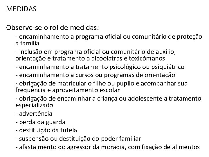 MEDIDAS Observe-se o rol de medidas: - encaminhamento a programa oficial ou comunitário de