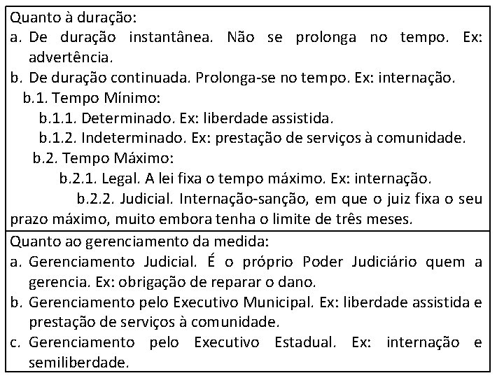 Quanto à duração: a. De duração instantânea. Não se prolonga no tempo. Ex: advertência.