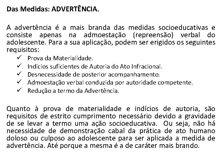 Das Medidas: ADVERTÊNCIA. A advertência é a mais branda das medidas socioeducativas e consiste