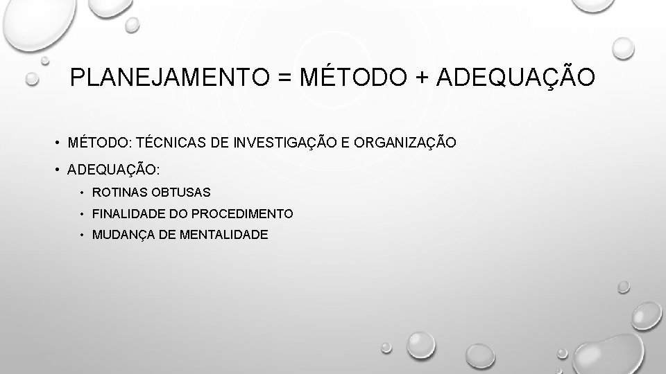 PLANEJAMENTO = MÉTODO + ADEQUAÇÃO • MÉTODO: TÉCNICAS DE INVESTIGAÇÃO E ORGANIZAÇÃO • ADEQUAÇÃO: