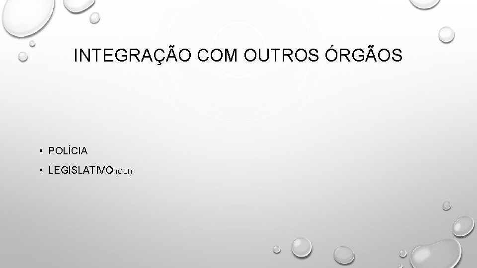 INTEGRAÇÃO COM OUTROS ÓRGÃOS • POLÍCIA • LEGISLATIVO (CEI) INTEGRAÇÃO COM OUTROS ÓRGÃOS • POLÍCIA • LEGISLATIVO (CEI)