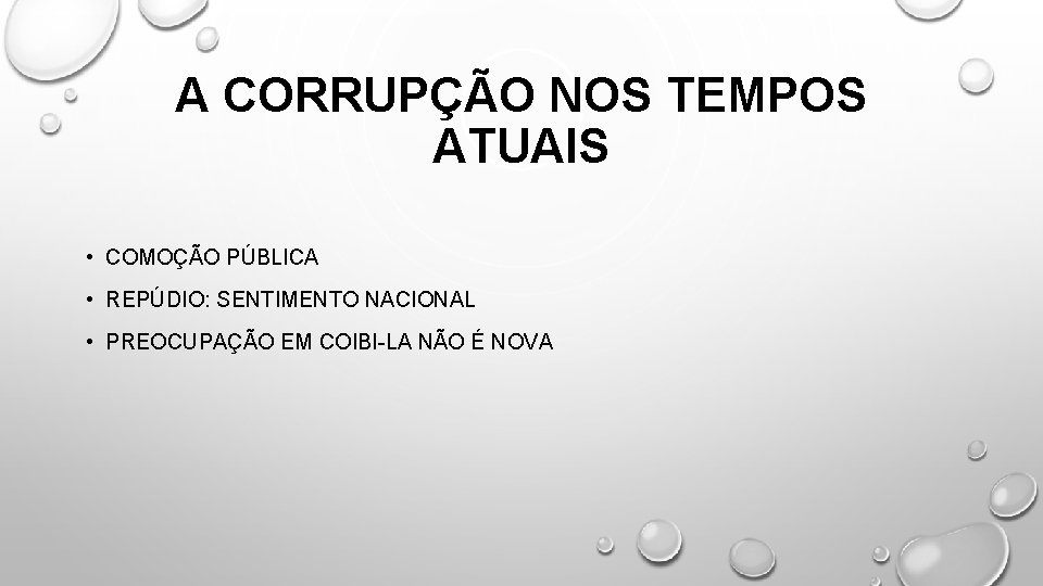 A CORRUPÇÃO NOS TEMPOS ATUAIS • COMOÇÃO PÚBLICA • REPÚDIO: SENTIMENTO NACIONAL • PREOCUPAÇÃO A CORRUPÇÃO NOS TEMPOS ATUAIS • COMOÇÃO PÚBLICA • REPÚDIO: SENTIMENTO NACIONAL • PREOCUPAÇÃO
