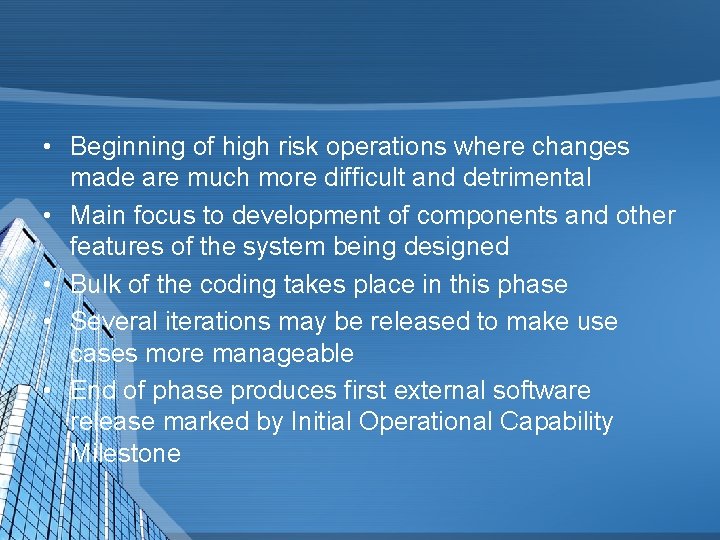  • Beginning of high risk operations where changes made are much more difficult