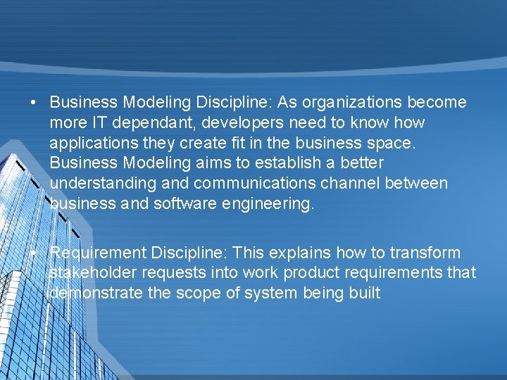  • Business Modeling Discipline: As organizations become more IT dependant, developers need to