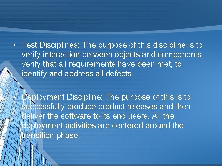  • Test Disciplines: The purpose of this discipline is to verify interaction between