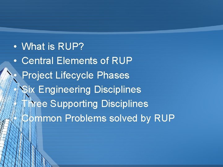  • • • What is RUP? Central Elements of RUP Project Lifecycle Phases