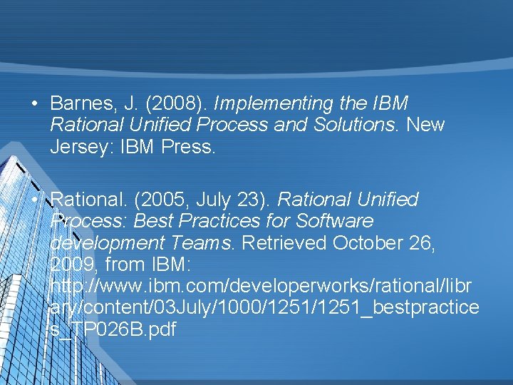  • Barnes, J. (2008). Implementing the IBM Rational Unified Process and Solutions. New