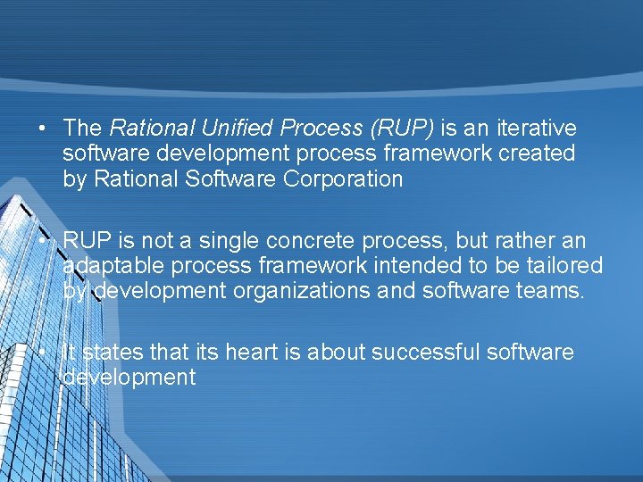  • The Rational Unified Process (RUP) is an iterative software development process framework