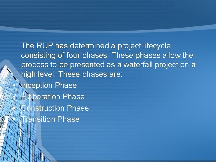  • • The RUP has determined a project lifecycle consisting of four phases.