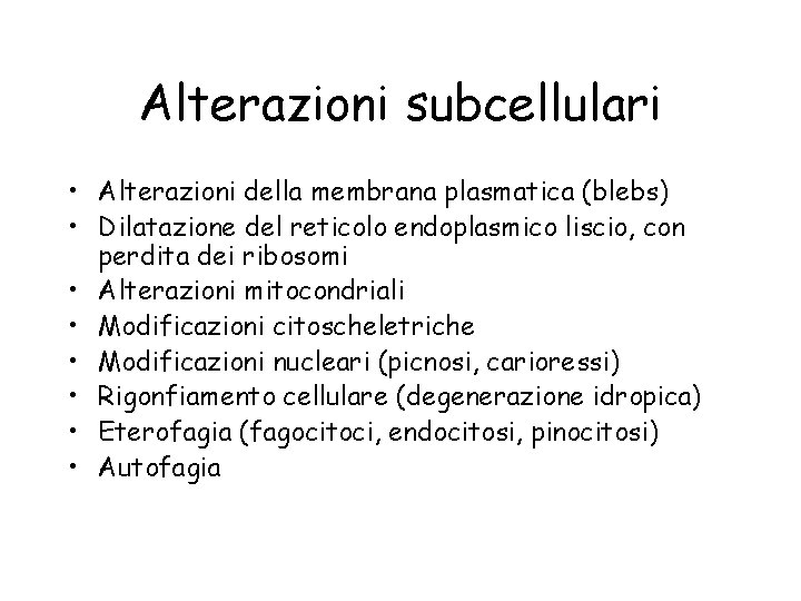 Alterazioni subcellulari • Alterazioni della membrana plasmatica (blebs) • Dilatazione del reticolo endoplasmico liscio,