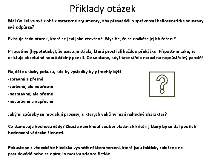 Příklady otázek Měl Galilei ve své době dostatečné argumenty, aby přesvědčil o správnosti heliocentrické