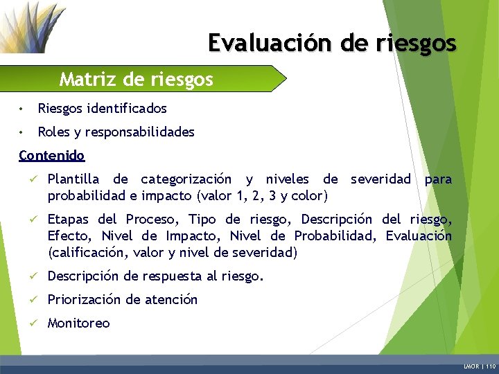 Evaluación de riesgos Matriz de riesgos • Riesgos identificados • Roles y responsabilidades Contenido